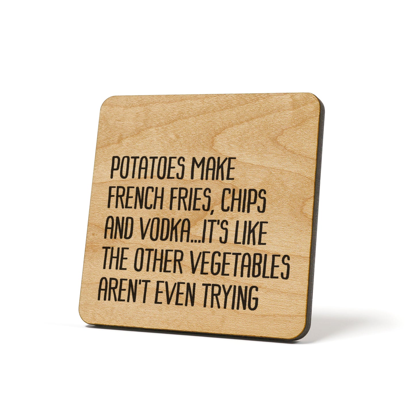 potatoes make french fries, chips and vodka.. Quote Coaster