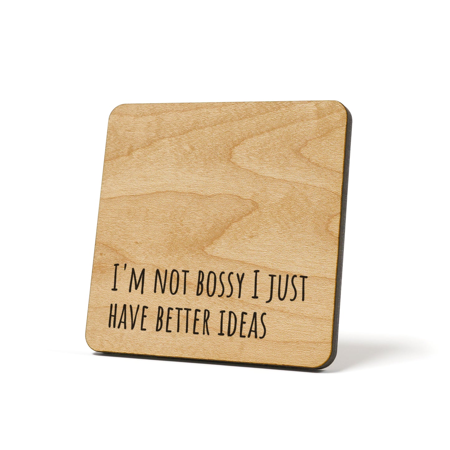 I'm not bossy I just have better ideas Quote Coaster