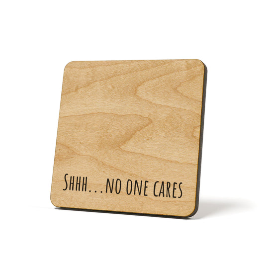 Shhh...No One Cares Quote Coaster