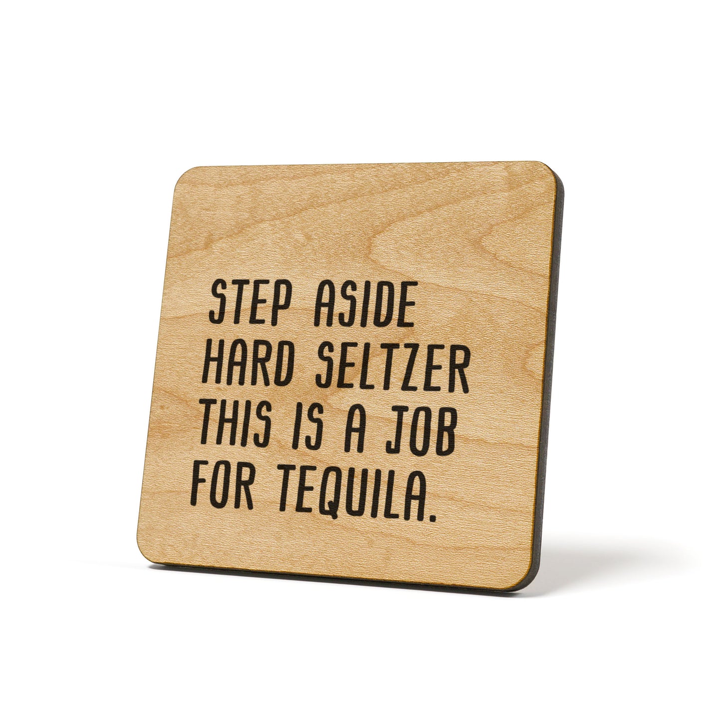 Step aside hard seltzer this is a job for tequila Quote Coaster