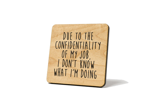 Due to the Confidentiality of my Job, I don't know what I'm doing Coaster