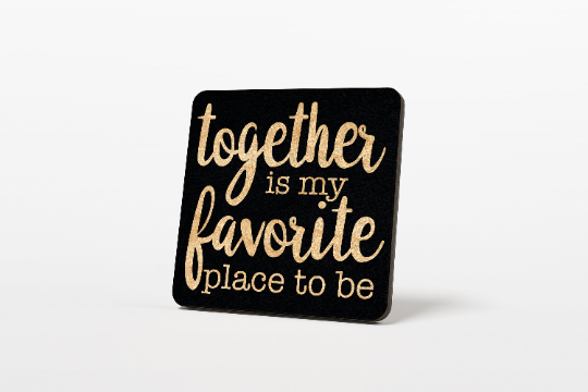Together is my favorite place to be Coaster