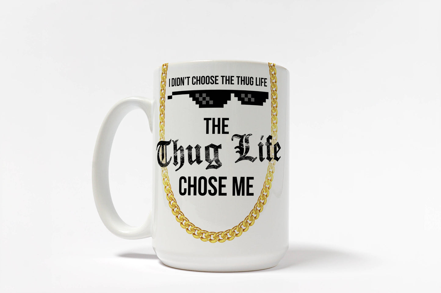 I Did Not Choose Thug Life, Thug Life Chose Me Mug
