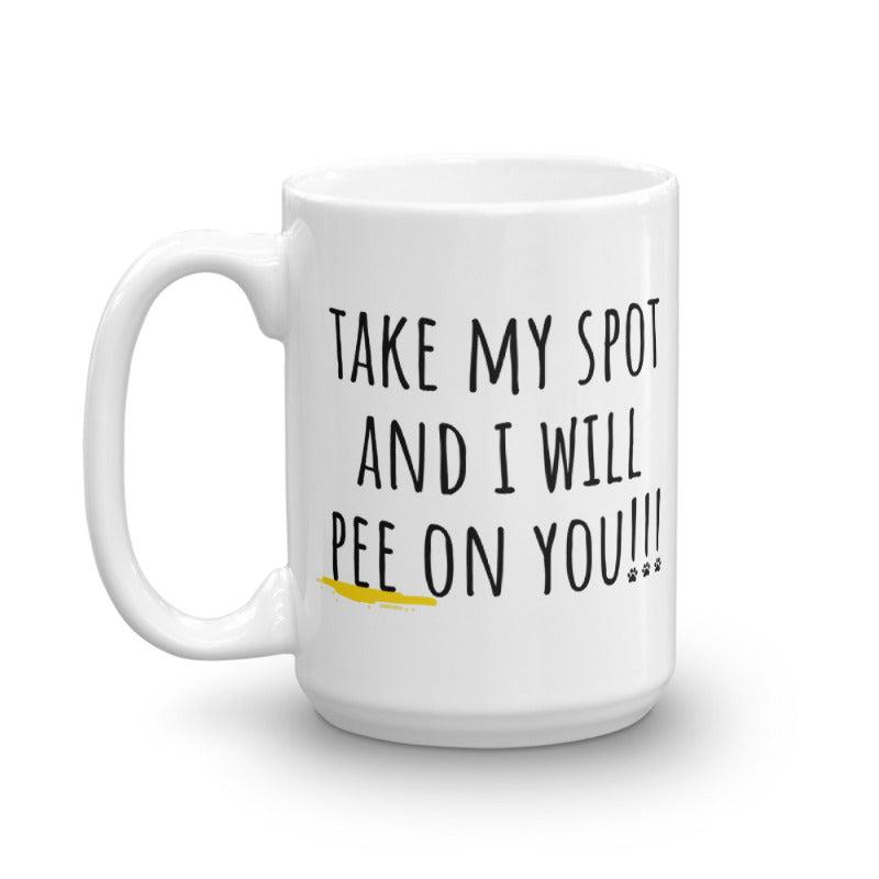 Take My Spot And I Will Pee On You Mug